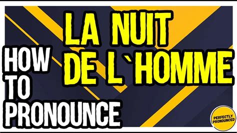 la nuit de l'homme pronounce